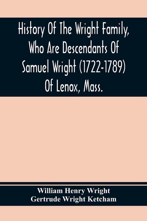 Produktbild: History Of The Wright Family, Who Are Descendants Of Samuel Wright (1722-1789) Of Lenox, Mass., With Lineage Back To Thomas Wright (1610-1670) Of Weth