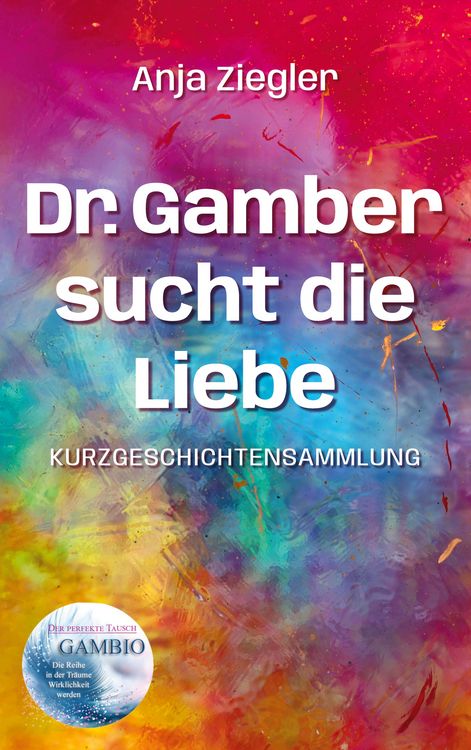 Bild vom Artikel Dr. Gamber sucht die Liebe vom Autor Anja Ziegler