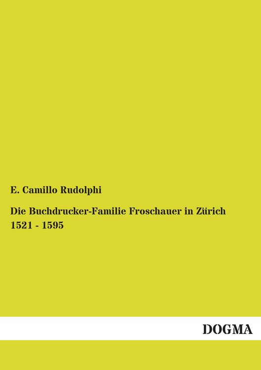 Produktbild: Die Buchdrucker-Familie Froschauer in Z&uuml;rich 1521 - 1595