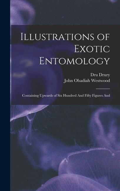 Produktbild: Illustrations of Exotic Entomology; Containing Upwards of six Hundred And Fifty Figures And