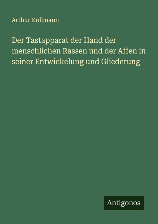 Produktbild: Der Tastapparat der Hand der menschlichen Rassen und der Affen in seiner Entwickelung und Gliederung