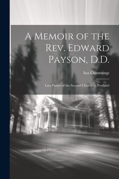 Produktbild: A Memoir of the Rev. Edward Payson, D.D.: Late Pastor of the Second Church in Portland
