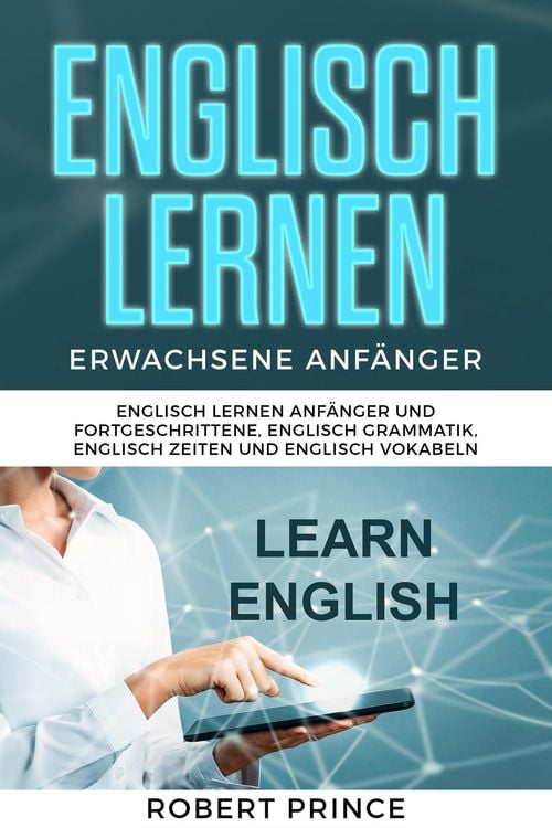 Produktbild: Englisch Lernen Erwachsene Anf&auml;nger Grammatik: Englisch Lernen Anf&auml;nger und Fortgeschrittene, Englisch Grammatik, Englisch Zeiten und Englisch Vokabel
