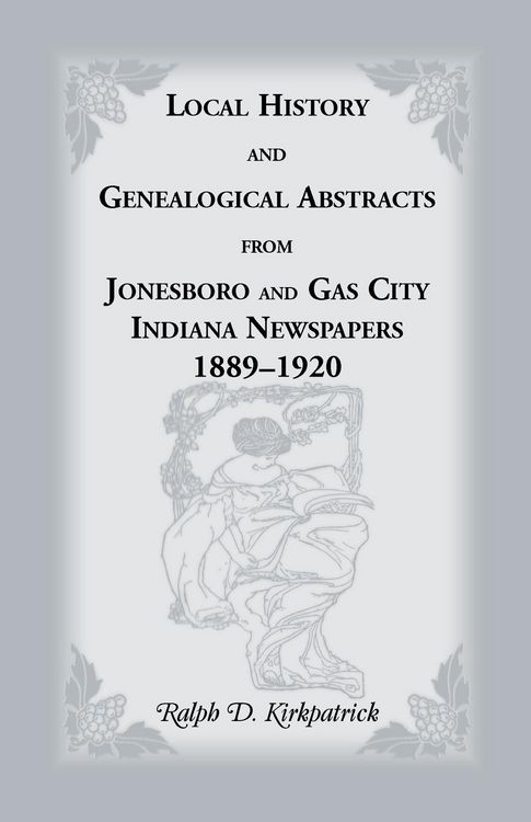 Produktbild: Local History and Genealogical Abstracts from Jonesboro and Gas City, Indiana, Newspapers, 1889-1920