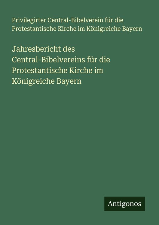 Produktbild: Jahresbericht des Central-Bibelvereins f&uuml;r die Protestantische Kirche im K&ouml;nigreiche Bayern