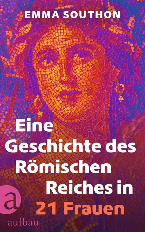 Produktbild: Eine Geschichte des R&ouml;mischen Reiches in 21 Frauen