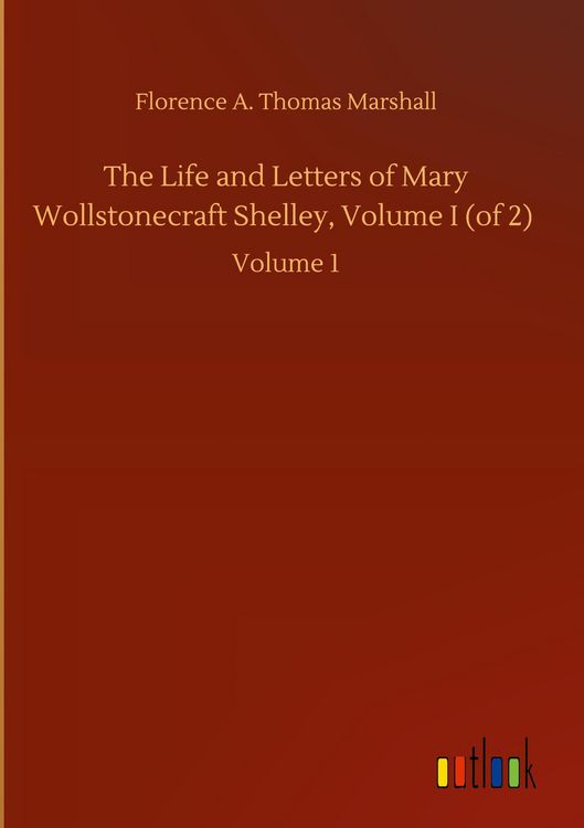 Produktbild: The Life and Letters of Mary Wollstonecraft Shelley, Volume I (of 2)