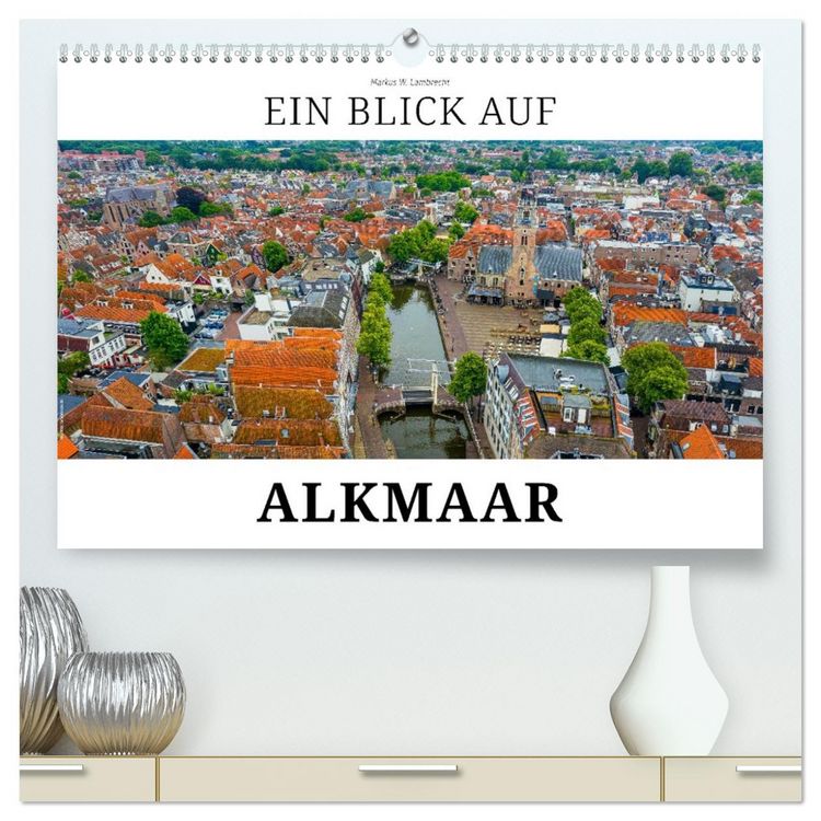 Produktbild: Ein Blick auf Alkmaar (hochwertiger Premium Wandkalender 2026 DIN A2 quer), Kunstdruck in Hochglanz