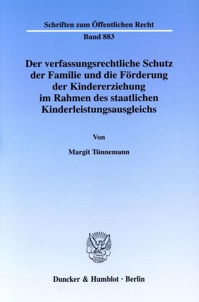 Produktbild: Der verfassungsrechtliche Schutz der Familie und die F&ouml;rderung der Kindererziehung im Rahmen des staatlichen Kinderleistungsausgleichs.