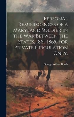 Produktbild: Personal Reminiscences of a Maryland Soldier in the war Between the States, 1861-1865. For Private Circulation Only.