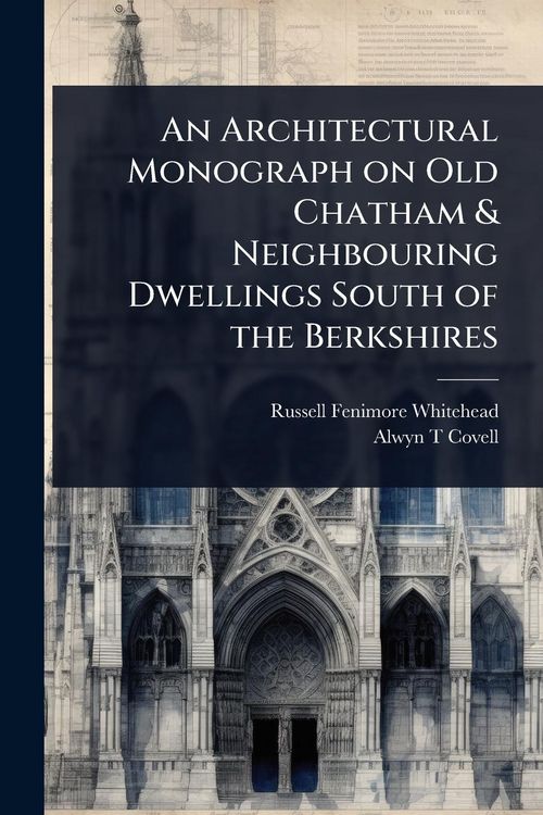 Produktbild: An Architectural Monograph on Old Chatham & Neighbouring Dwellings South of the Berkshires