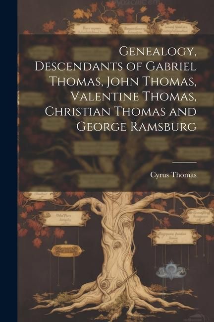 Produktbild: Genealogy, Descendants of Gabriel Thomas, John Thomas, Valentine Thomas, Christian Thomas and George Ramsburg