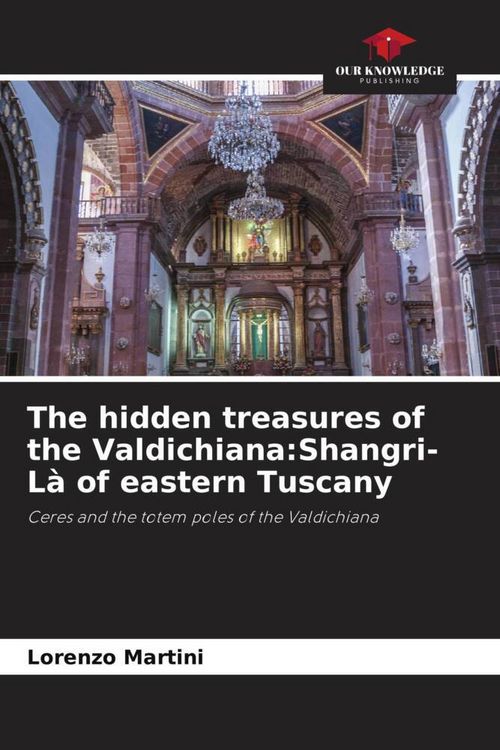 Produktbild: The hidden treasures of the Valdichiana:Shangri-L&agrave; of eastern Tuscany