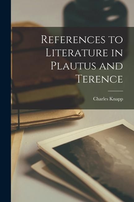 Produktbild: References to Literature in Plautus and Terence [microform]