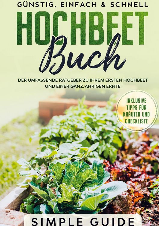 Produktbild: Hochbeet Buch: Der umfassende Ratgeber zu Ihrem ersten Hochbeet und einer ganzj&auml;hrigen Ernte | G&uuml;nstig, einfach & schnell | Inklusive Tipps f&uuml;r Kr&auml;ute