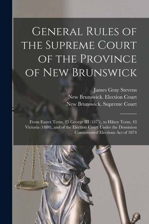 Produktbild: General Rules of the Supreme Court of the Province of New Brunswick [microform]: From Easter Term, 25 George III (1875), to Hilary Term, 43 Victoria (