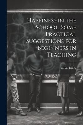 Produktbild: Happiness in the School, Some Practical Suggestions for Beginners in Teaching