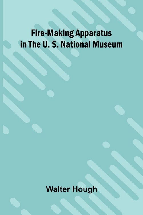 Produktbild: Fire-making Apparatus in the U. S. National Museum