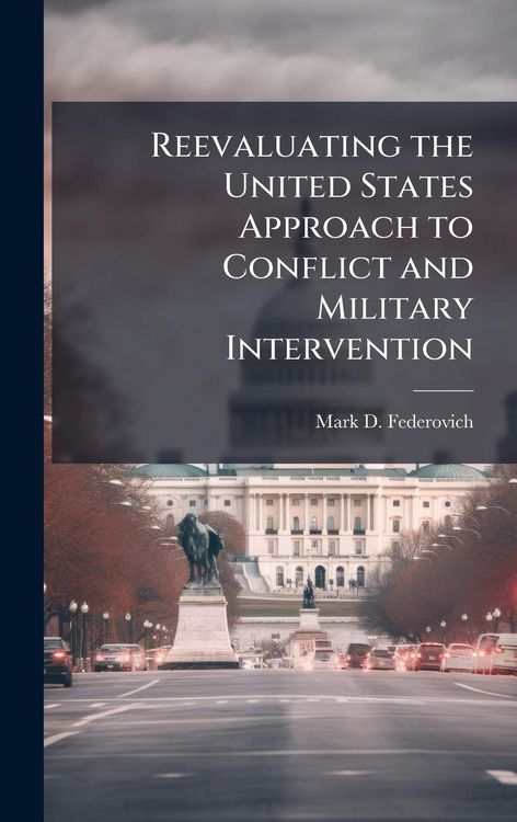 Produktbild: Reevaluating the United States Approach to Conflict and Military Intervention