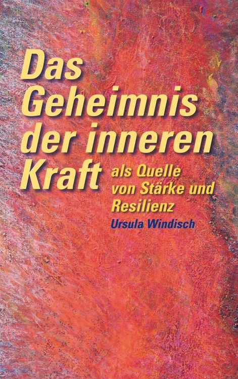 Produktbild: Das Geheimnis der inneren Kraft als Quelle von St&auml;rke und Resilienz