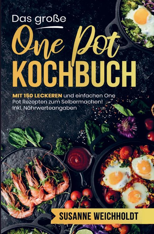 Produktbild: Das gro&szlig;e One Pot Kochbuch mit einfachen One Pot Rezepten zum Selbermachen!