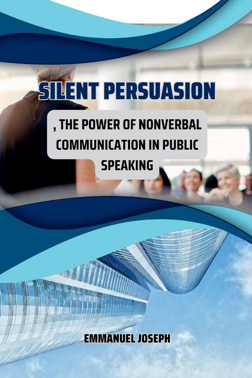 Produktbild: Silent Persuasion, The Power of Nonverbal Communication in Public Speaking