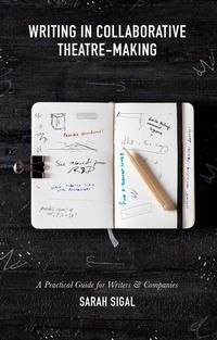 Produktbild: Writing in Collaborative Theatre-Making
