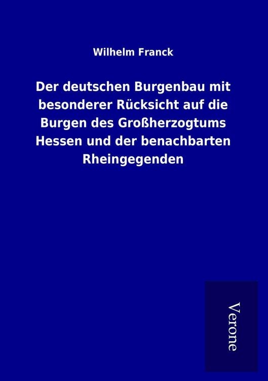 Produktbild: Der deutschen Burgenbau mit besonderer R&uuml;cksicht auf die Burgen des Gro&szlig;herzogtums Hessen und der benachbarten Rheingegenden