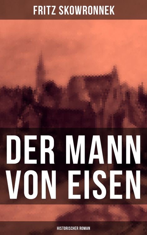 Produktbild: Der Mann von Eisen (Historischer Roman)
