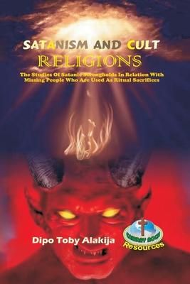 Produktbild: Satanism and Cult Religions: The Studies Of Satanic Strongholds In Relation With Missing People Who Are Used As Ritual Sacrifices