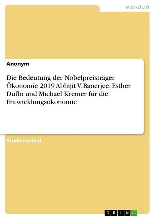 Produktbild: Die Bedeutung der Nobelpreistr&auml;ger &Ouml;konomie 2019 Abhijit V. Banerjee, Esther Duflo und Michael Kremer f&uuml;r die Entwicklungs&ouml;konomie
