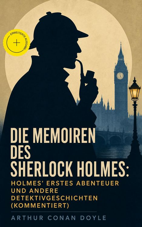 Produktbild: Die Memoiren des Sherlock Holmes: Holmes' erstes Abenteuer und andere Detektivgeschichten (Kommentiert)