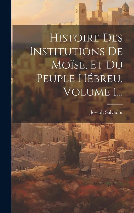 Produktbild: Histoire Des Institutions De Mo&iuml;se, Et Du Peuple H&eacute;breu, Volume 1...