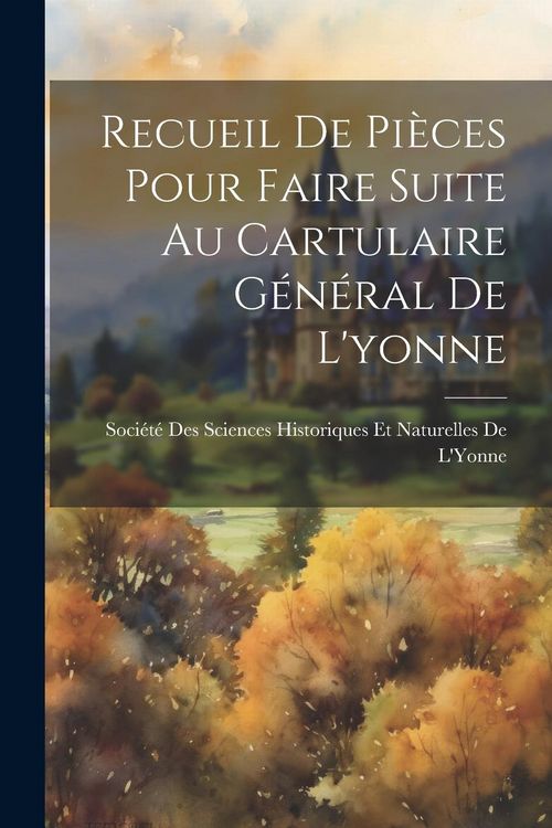 Produktbild: Recueil De Pi&egrave;ces Pour Faire Suite Au Cartulaire G&eacute;n&eacute;ral De L'yonne