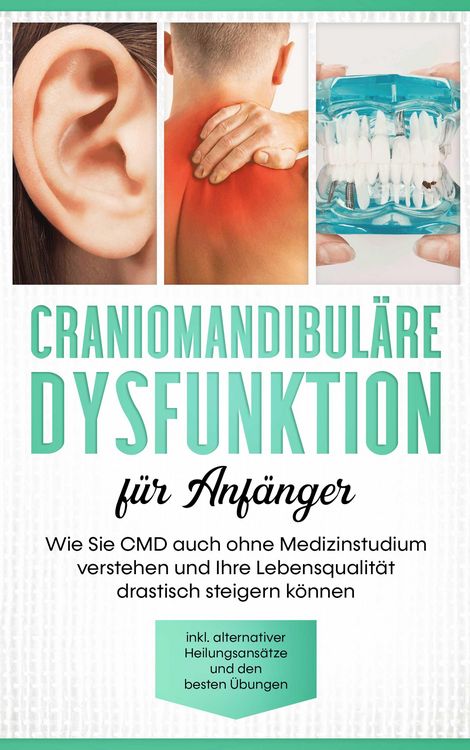 Produktbild: Craniomandibul&auml;re Dysfunktion f&uuml;r Anf&auml;nger: Wie Sie CMD auch ohne Medizinstudium verstehen und Ihre Lebensqualit&auml;t drastisch steigern k&ouml;nnen - inkl. a