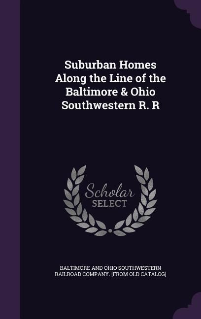 Produktbild: Suburban Homes Along the Line of the Baltimore & Ohio Southwestern R. R