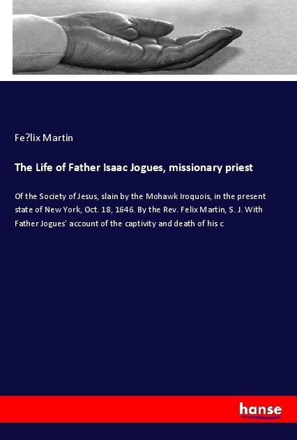 Produktbild: The Life of Father Isaac Jogues, missionary priest