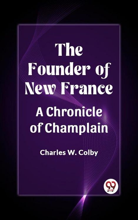 Produktbild: Founder of New France A Chronicle of Champlain