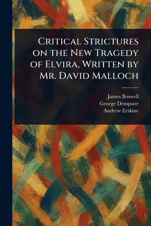 Produktbild: Critical Strictures on the New Tragedy of Elvira, Written by Mr. David Malloch
