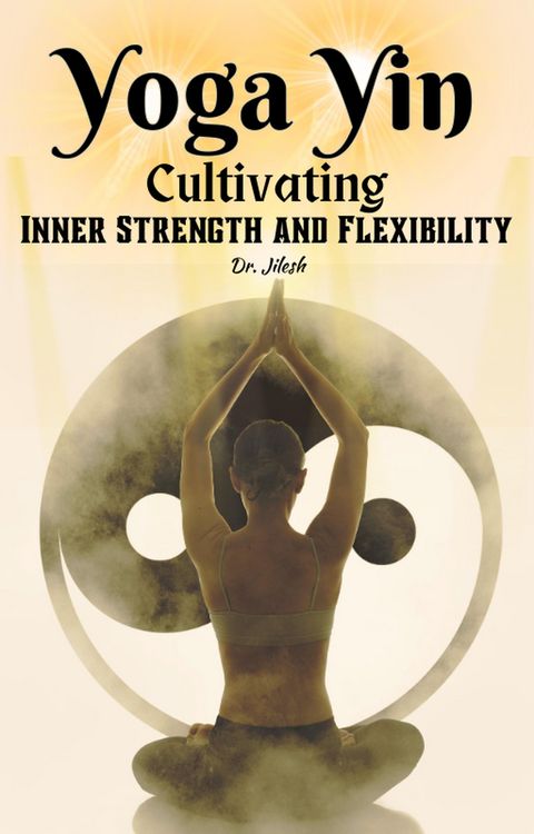 Produktbild: Yoga Yin: Cultivating Inner Strength and Flexibility