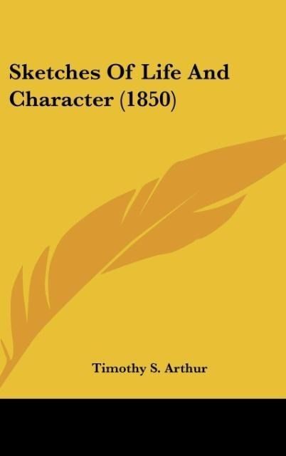 Produktbild: Arthur, T: Sketches Of Life And Character (1850)