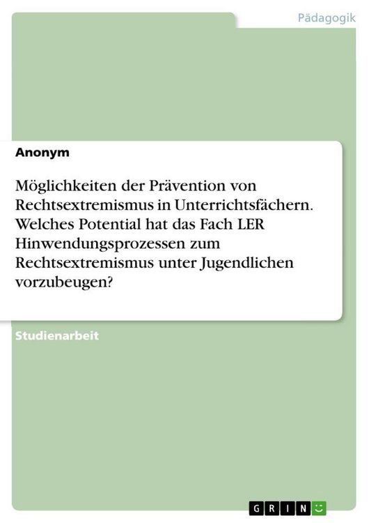 Produktbild: M&ouml;glichkeiten der Pr&auml;vention von Rechtsextremismus in Unterrichtsf&auml;chern. Welches Potential hat das Fach LER Hinwendungsprozessen zum Rechtsextremismu