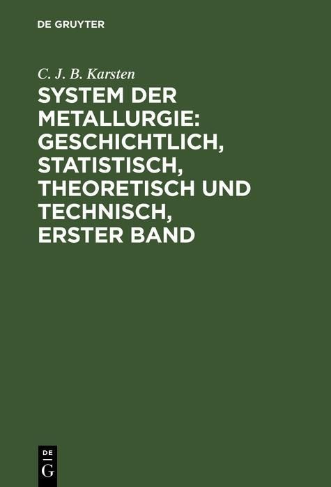 Produktbild: System der Metallurgie: geschichtlich, statistisch, theoretisch und technisch, Erster Band