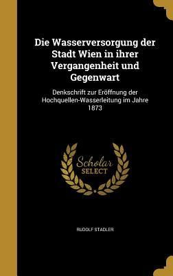 Produktbild: Die Wasserversorgung der Stadt Wien in ihrer Vergangenheit und Gegenwart