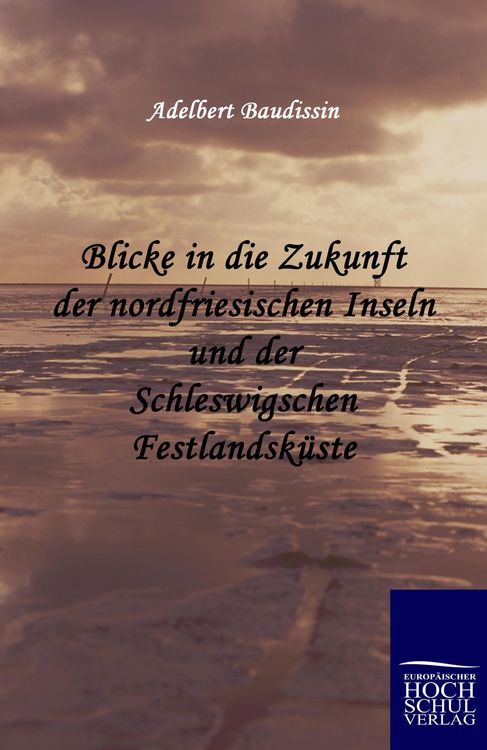 Produktbild: Blicke in die Zukunft der nordfriesischen Inseln und der Schleswigschen Festlandsk&uuml;ste