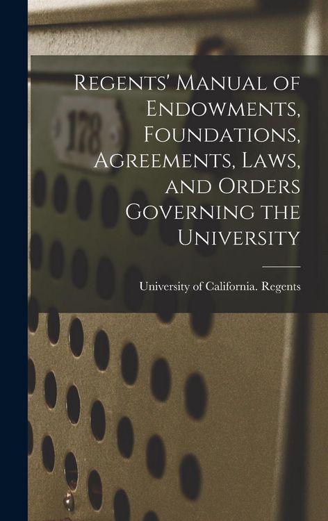 Produktbild: Regents' Manual of Endowments, Foundations, Agreements, Laws, and Orders Governing the University