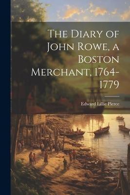 Produktbild: The Diary of John Rowe, a Boston Merchant, 1764-1779