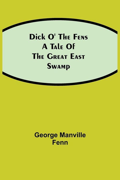Produktbild: Dick O' The Fens A Tale Of The Great East Swamp