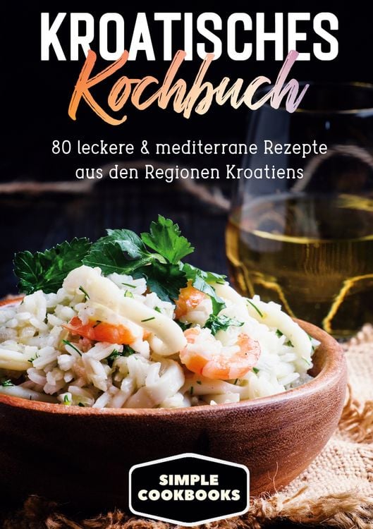 Produktbild: Kroatisches Kochbuch: 80 leckere & mediterrane Rezepte aus den Regionen Kroatiens