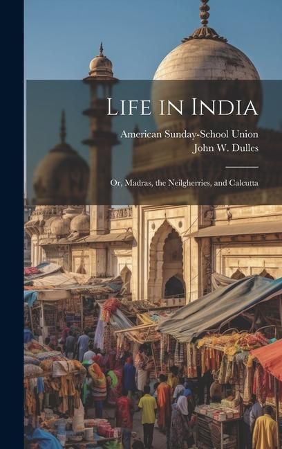 Produktbild: Life in India; or, Madras, the Neilgherries, and Calcutta